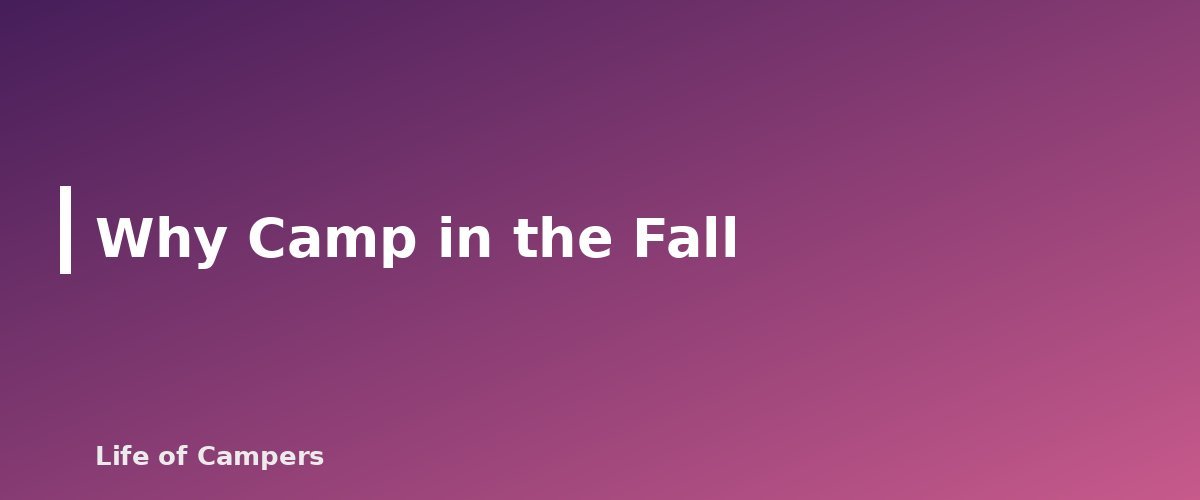 Why Camp in the Fall - section banner for Fall Camping Tips
