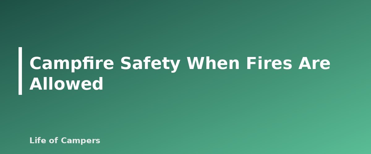 Campfire Safety When Fires Are Allowed - section banner for Fire Restrictions on Public Lands