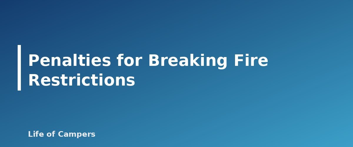 Penalties for Breaking Fire Restrictions - section banner for Fire Restrictions on Public Lands