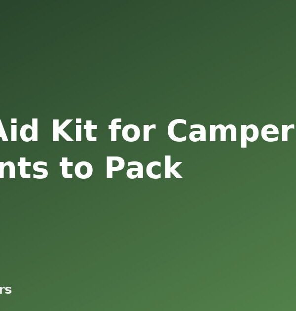 First Aid Kit for Campers: Contents to Pack - featured image