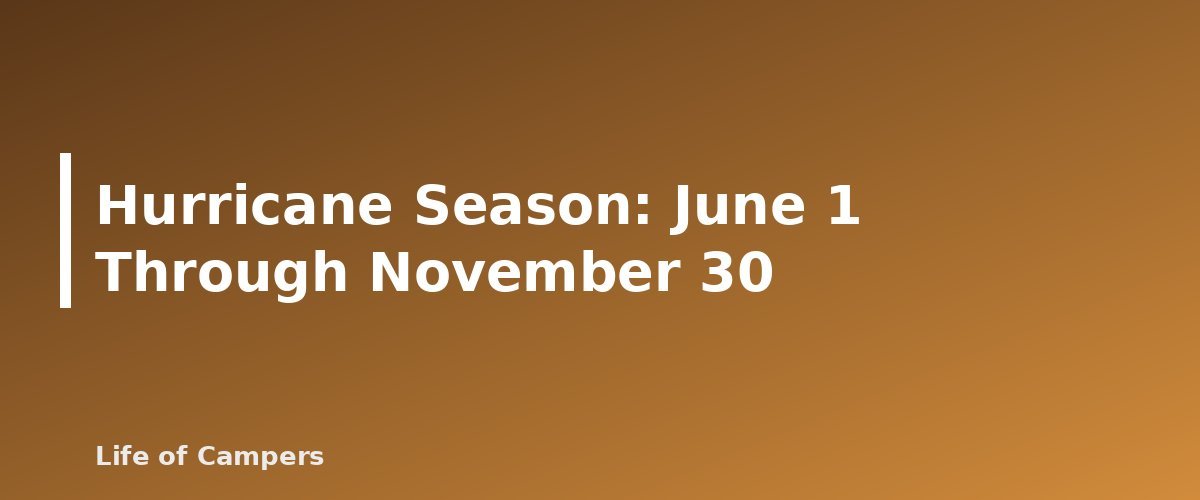 Hurricane Season: June 1 Through November 30 - illustration for Florida Camping Seasons: When to Go and What to Expect