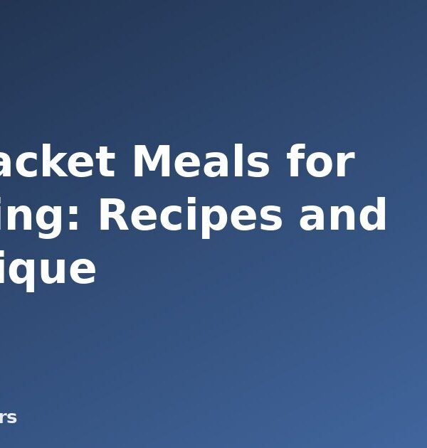 Foil Packet Meals for Camping: Recipes and Technique - featured image