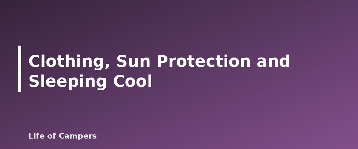 Clothing, Sun Protection and Sleeping Cool - illustration for Hot-Weather Camping: Heat Illness and Cooling Tips