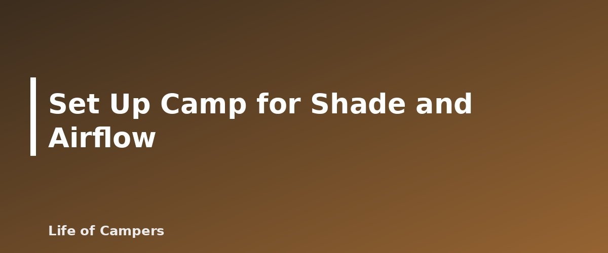 Set Up Camp for Shade and Airflow - illustration for Hot-Weather Camping: Heat Illness and Cooling Tips