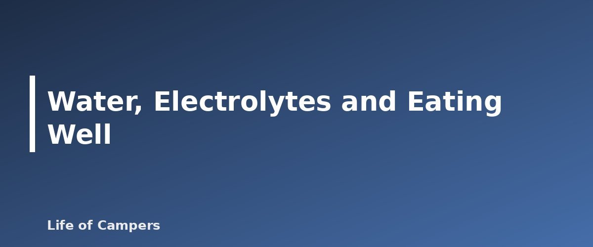 Water, Electrolytes and Eating Well - illustration for Hot-Weather Camping: Heat Illness and Cooling Tips