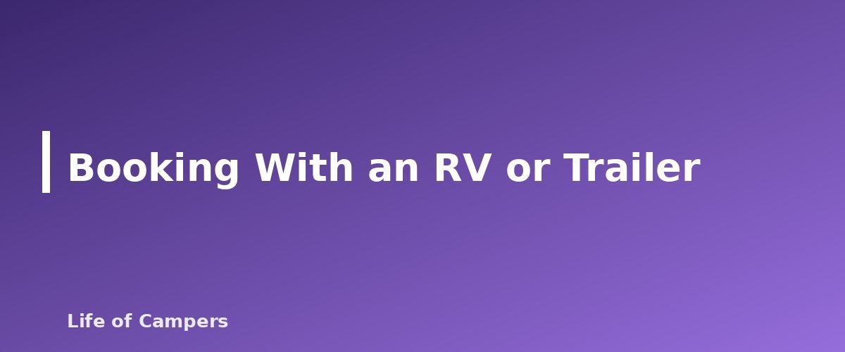 Booking With an RV or Trailer - section banner for How to Book Hard-to-Get Campsites