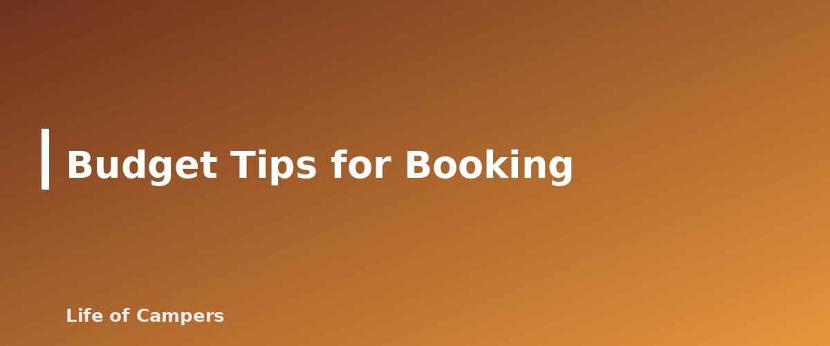 Budget Tips for Booking - section banner for How to Book Hard-to-Get Campsites