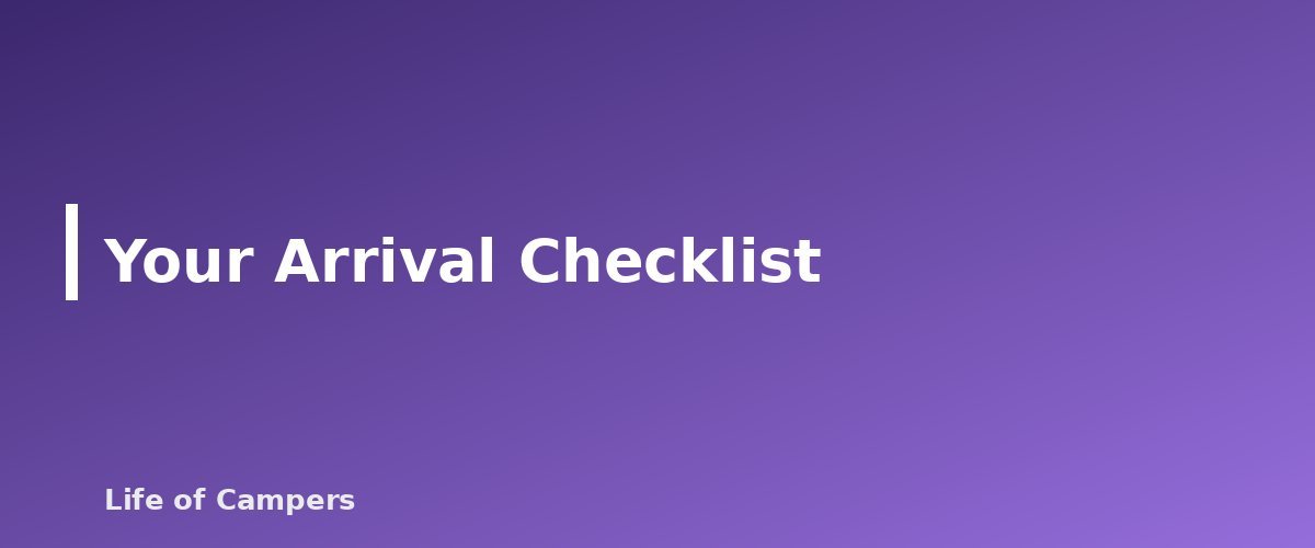 Your Arrival Checklist - section banner for How to Choose a Safe Campsite
