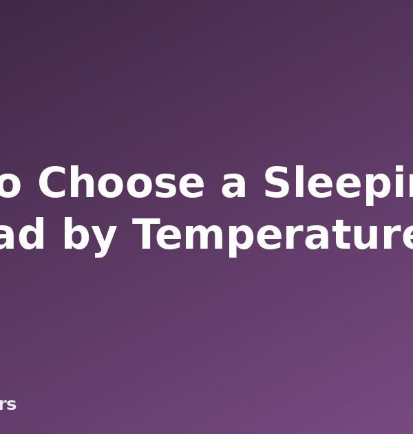 How to Choose a Sleeping Bag and Pad by Temperature - featured image