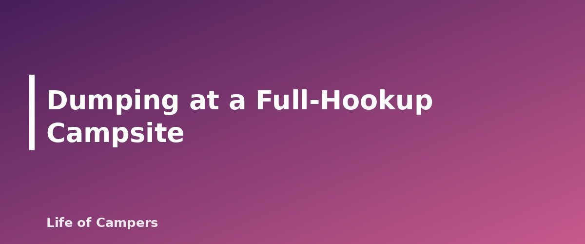 Dumping at a Full-Hookup Campsite - section banner for How to Dump RV Tanks