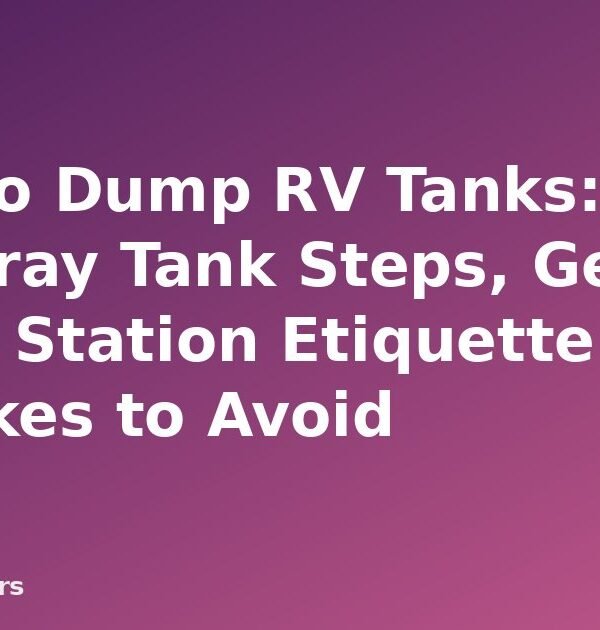 How to Dump RV Tanks: Black and Gray Tank Steps, Gear, Dump Station Etiquette and Mistakes to Avoid - featured image