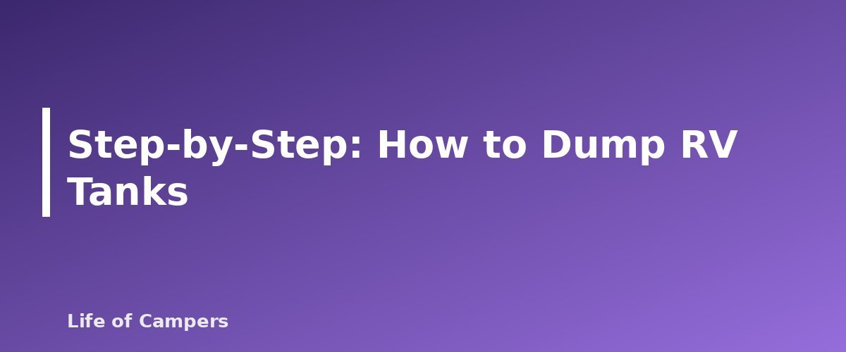 Step-by-Step: How to Dump RV Tanks - section banner for How to Dump RV Tanks