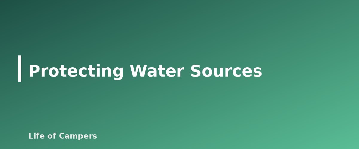 Protecting Water Sources - section banner for How to Find and Treat Water While Camping
