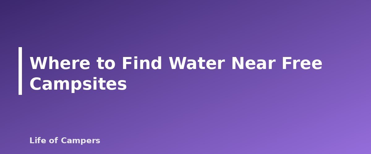 Where to Find Water Near Free Campsites - section banner for How to Find and Treat Water While Camping