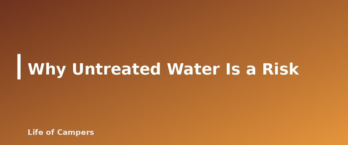 Why Untreated Water Is a Risk - section banner for How to Find and Treat Water While Camping