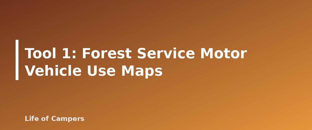 Tool 1: Forest Service Motor Vehicle Use Maps - section banner for How to Find Free Campsites