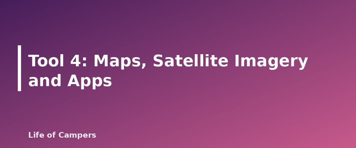 Tool 4: Maps, Satellite Imagery and Apps - section banner for How to Find Free Campsites