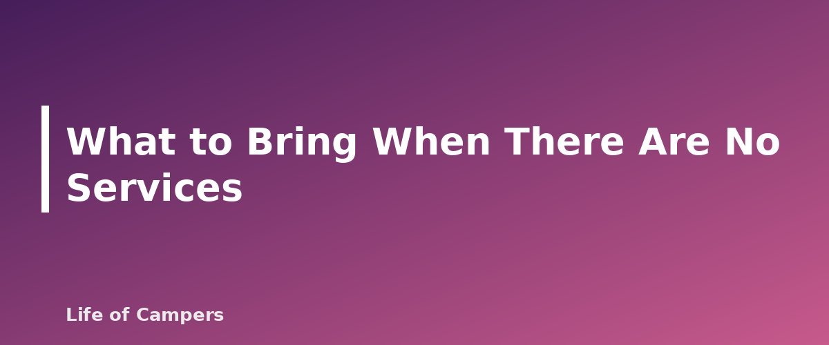 What to Bring When There Are No Services - section banner for How to Find Free Campsites