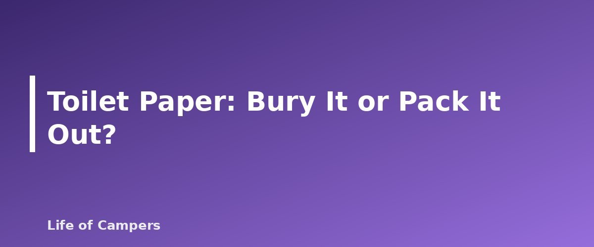 Toilet Paper: Bury It or Pack It Out? - section banner for How to Go to the Bathroom While Camping