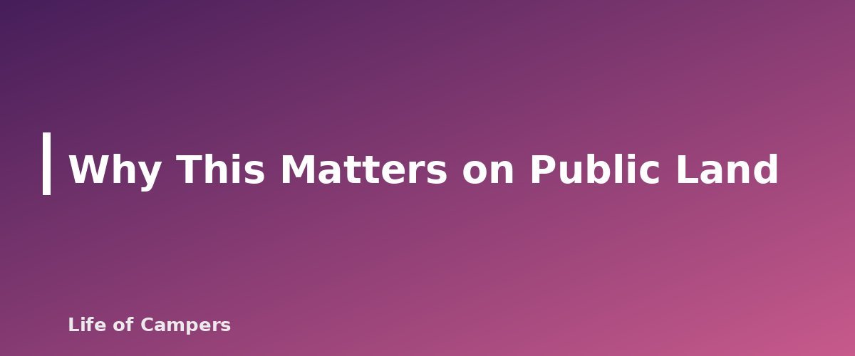 Why This Matters on Public Land - section banner for How to Go to the Bathroom While Camping