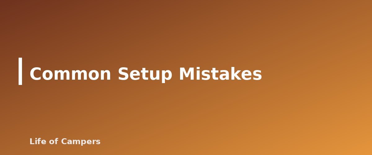 Common Setup Mistakes - section banner for How to Set Up a Tent
