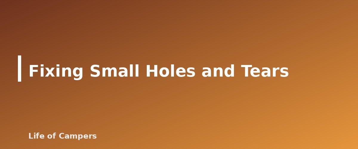 Fixing Small Holes and Tears - section banner for How to Waterproof a Tent