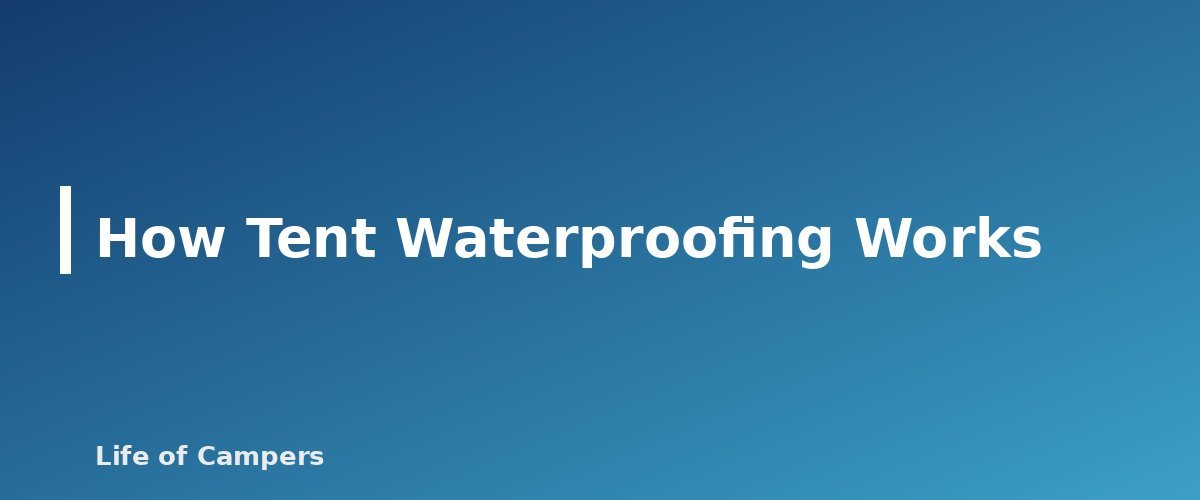 How Tent Waterproofing Works - section banner for How to Waterproof a Tent