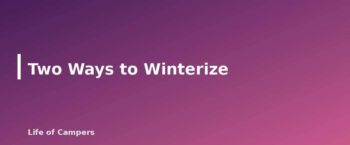 Two Ways to Winterize - section banner for How to Winterize an RV