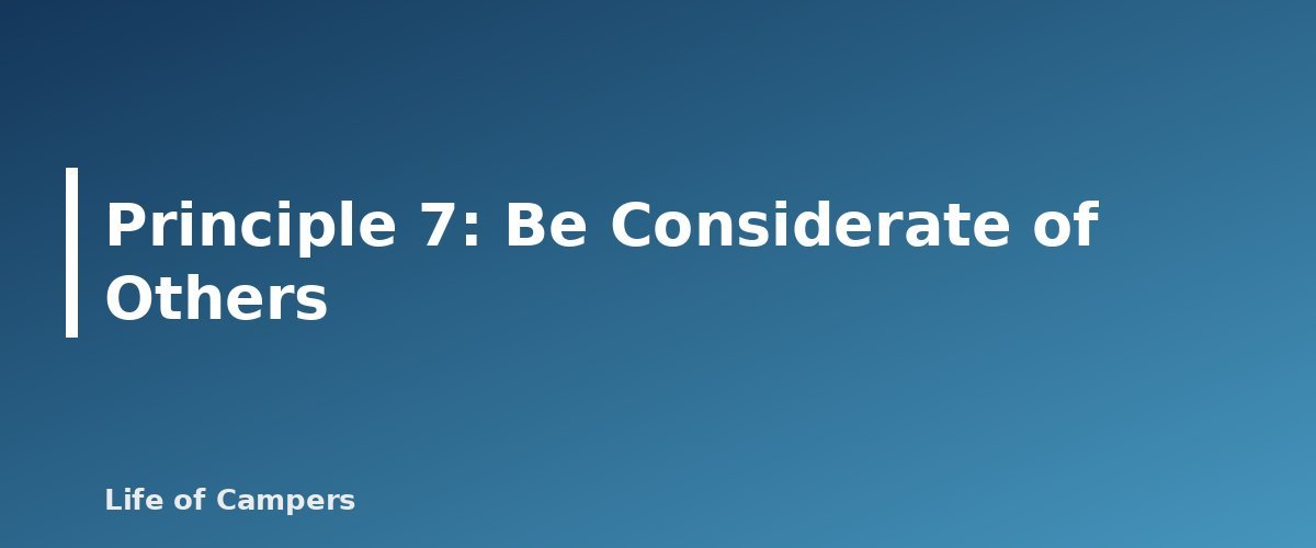 Principle 7: Be Considerate of Others - illustration for Leave No Trace for Campers: The 7 Principles in Practice