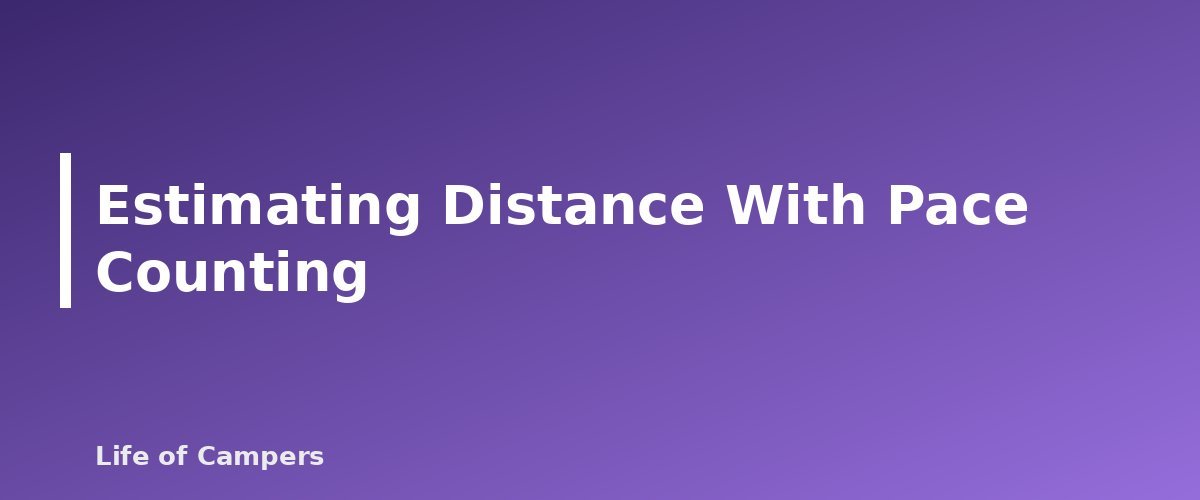 Estimating Distance With Pace Counting - section banner for Map and Compass Basics for Campers