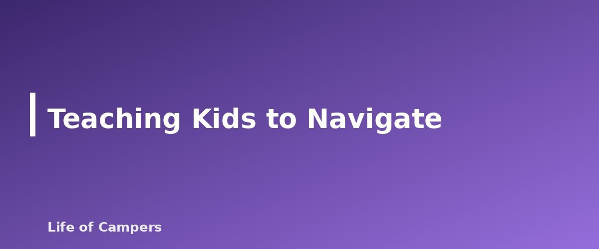 Teaching Kids to Navigate - section banner for Map and Compass Basics for Campers