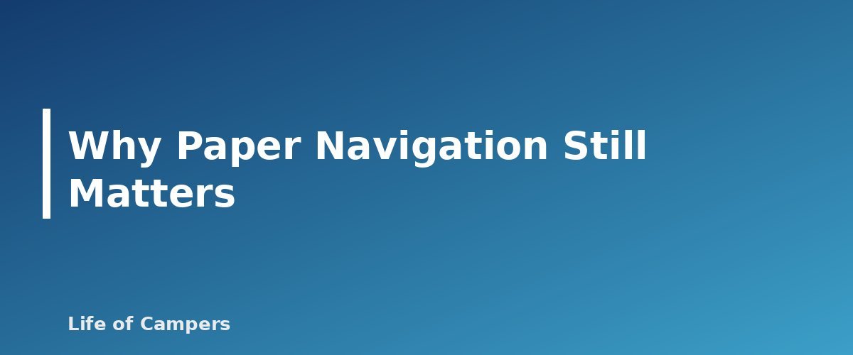 Why Paper Navigation Still Matters - section banner for Map and Compass Basics for Campers