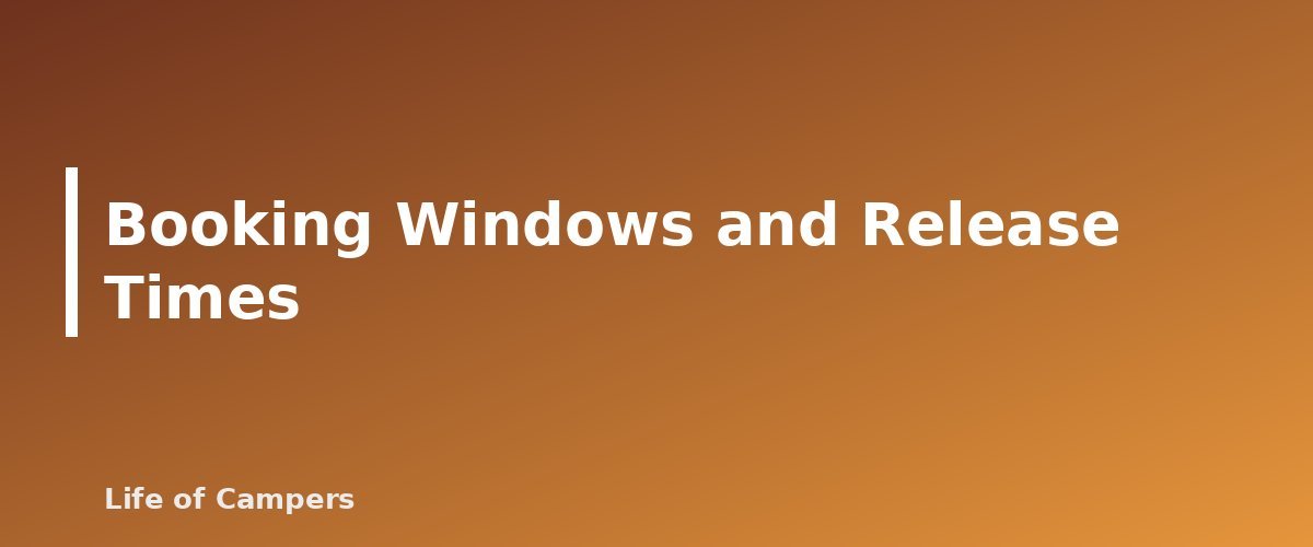 Booking Windows and Release Times - section banner for National Park Camping Reservations