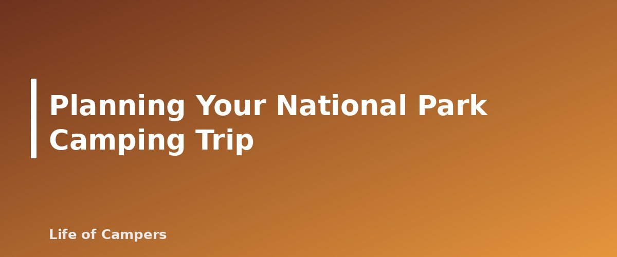 Planning Your National Park Camping Trip - section banner for National Park Camping Reservations