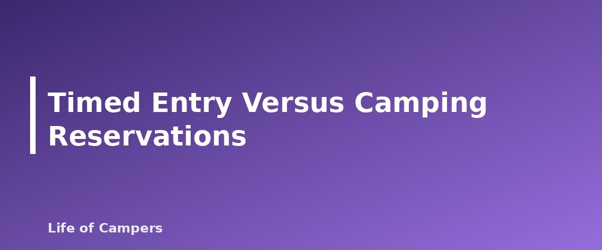 Timed Entry Versus Camping Reservations - section banner for National Park Camping Reservations