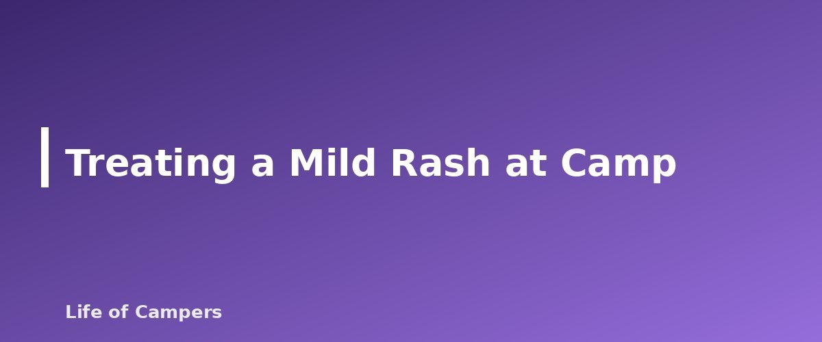 Treating a Mild Rash at Camp - section banner for Poison Ivy, Oak and Sumac for Campers