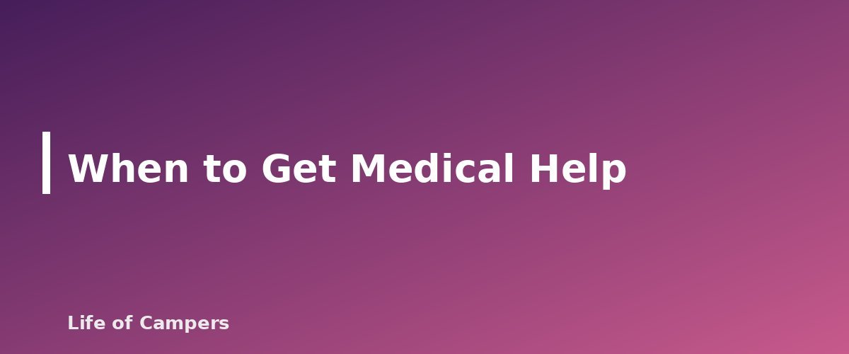 When to Get Medical Help - section banner for Poison Ivy, Oak and Sumac for Campers