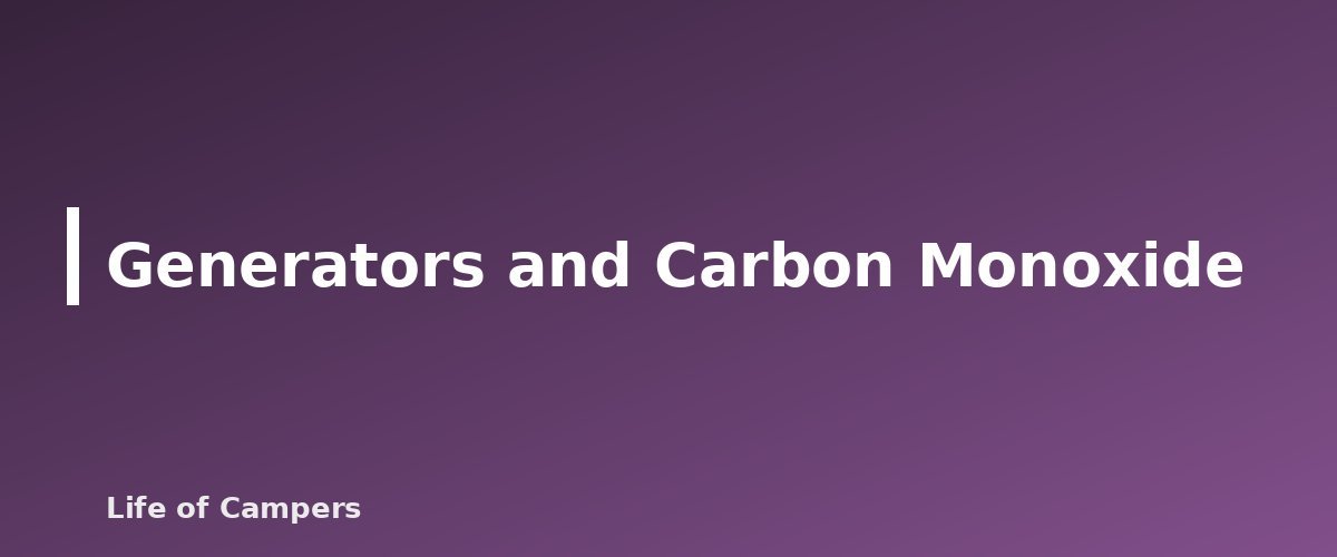 Generators and Carbon Monoxide - illustration for Portable Power for Camping: Banks and Stations