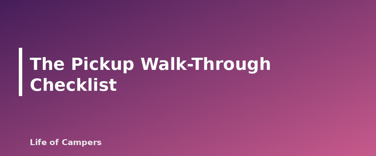 The Pickup Walk-Through Checklist - section banner for Renting an RV for the First Time