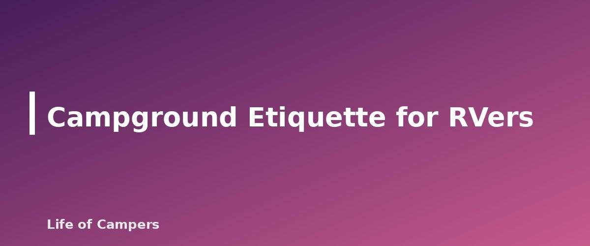 Campground Etiquette for RVers - section banner for RV Camping for Beginners