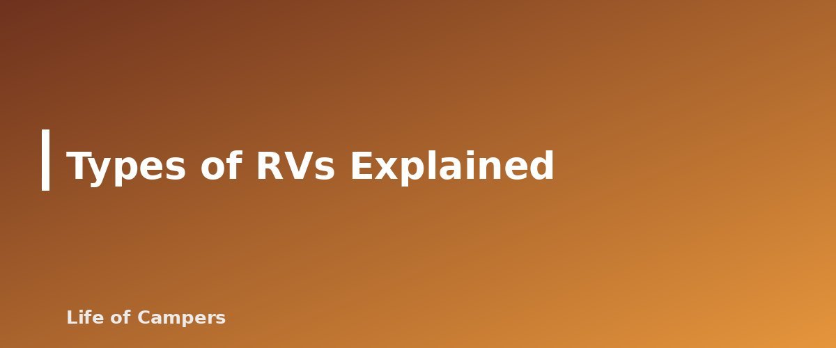 Types of RVs Explained - section banner for RV Camping for Beginners