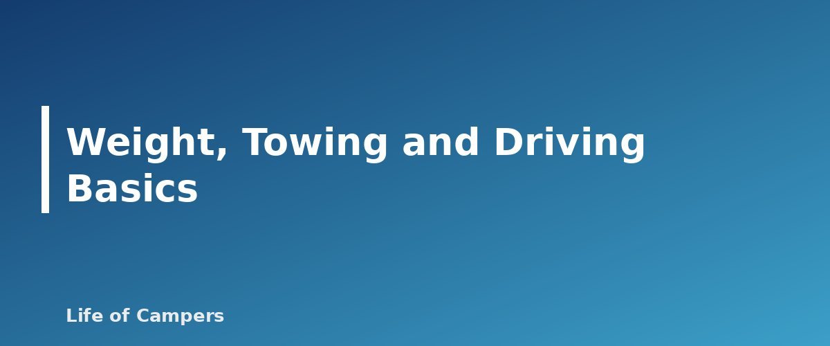 Weight, Towing and Driving Basics - section banner for RV Camping for Beginners