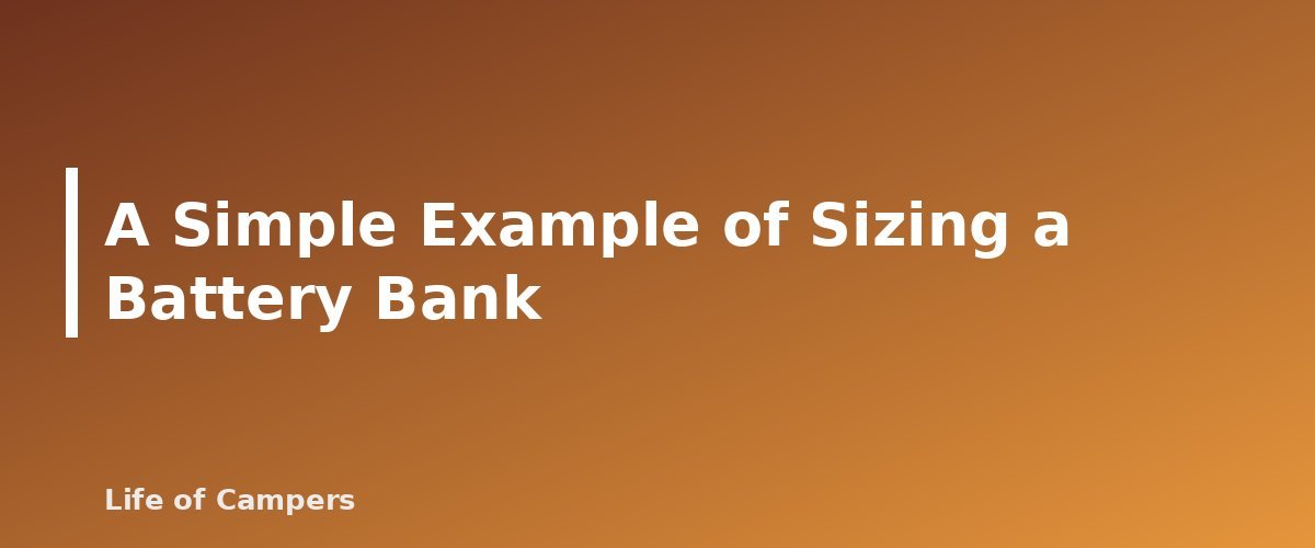 A Simple Example of Sizing a Battery Bank - section banner for RV Battery Basics