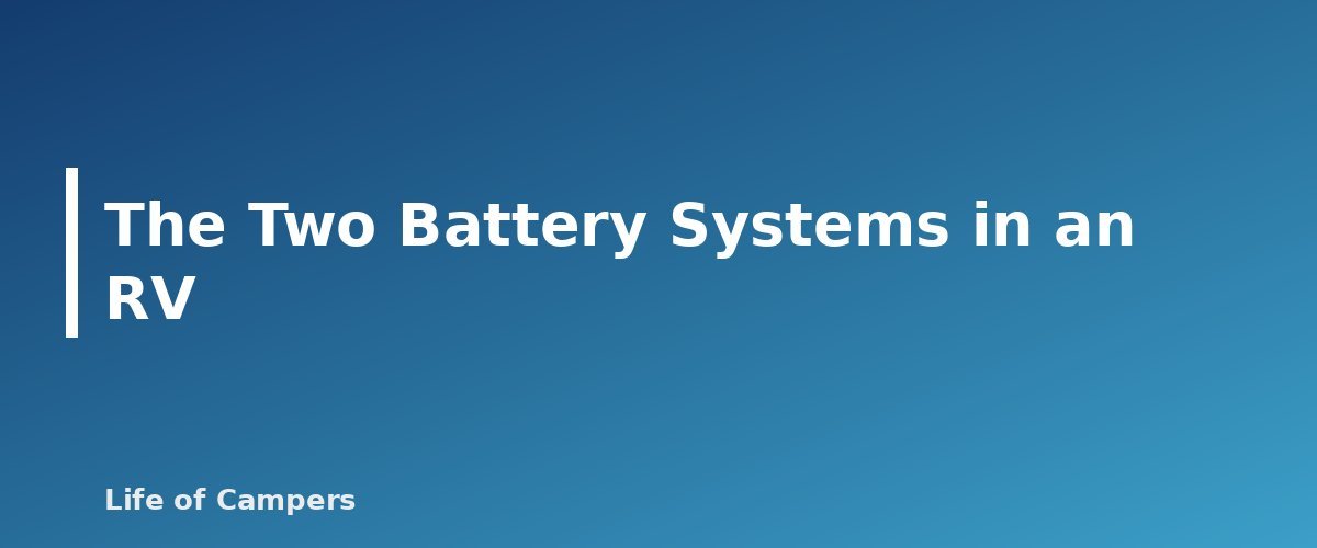 The Two Battery Systems in an RV - section banner for RV Battery Basics