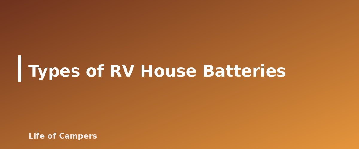 Types of RV House Batteries - section banner for RV Battery Basics