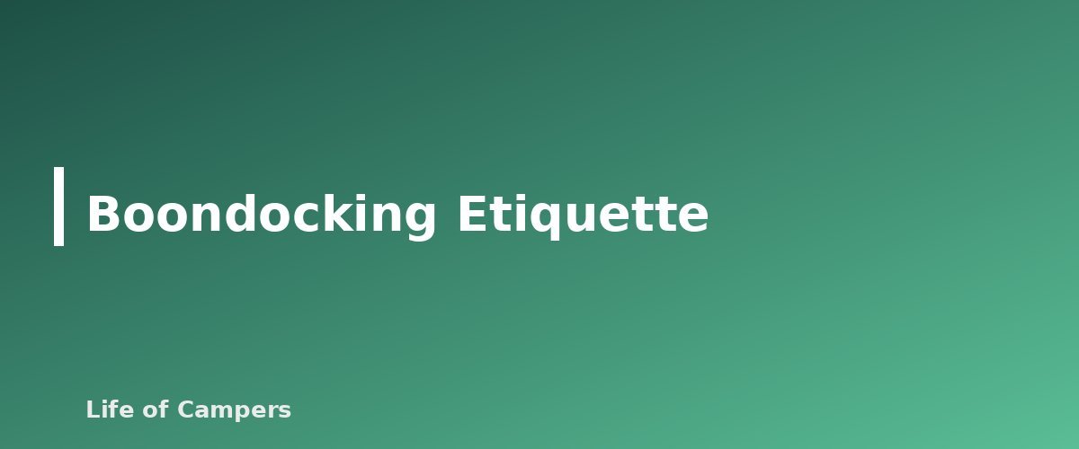 Boondocking Etiquette - section banner for RV Boondocking for Beginners