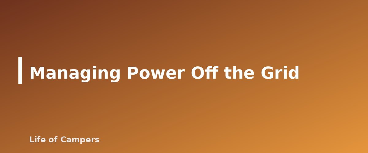 Managing Power Off the Grid - section banner for RV Boondocking for Beginners