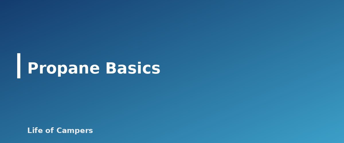 Propane Basics - section banner for RV Boondocking for Beginners
