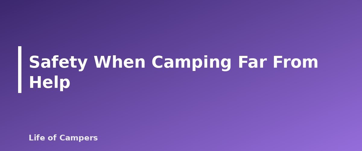 Safety When Camping Far From Help - section banner for RV Boondocking for Beginners