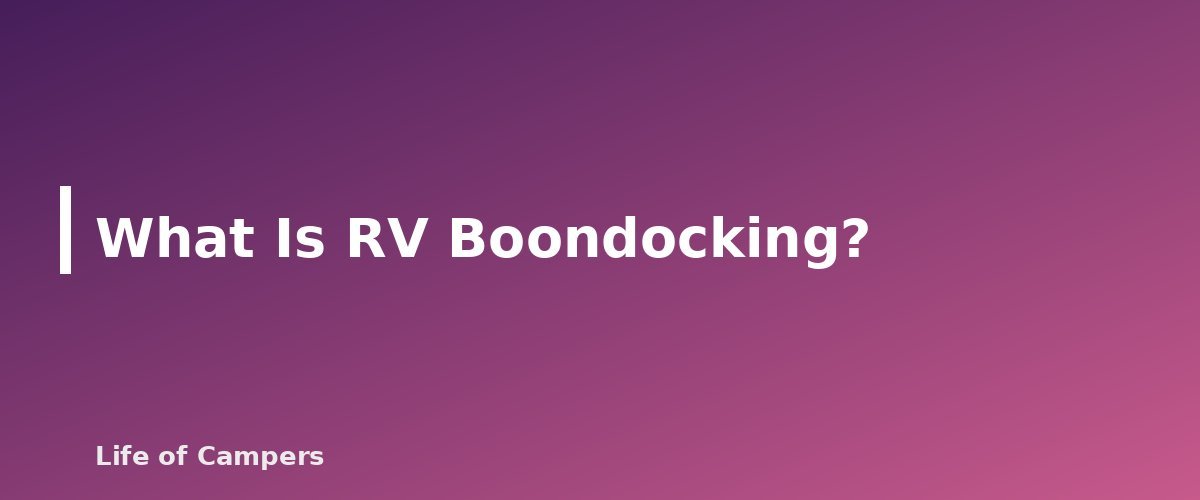 What Is RV Boondocking? - section banner for RV Boondocking for Beginners